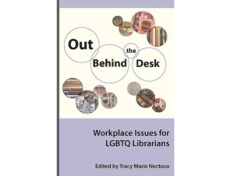 Livro Out Behind the Desk Workplace Issues for LGBTQ Librarians Series on Gender and Sexuality in Librarianship de Tracy Nectoux (Inglês)