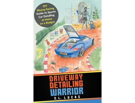 Livro Driveway Detailing Warrior Diy Money-saving Guide To Sports Car Detailing At Home On A Budget De S L Lucas (inglês)