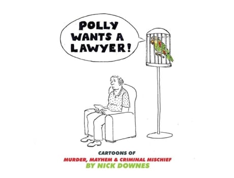 Livro Polly Wants A Lawyer Cartoons Of Murder, Mayhem Amp Criminal Mischief De Nick Downes (inglês)