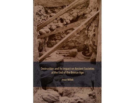 Livro Destruction and Its Impact on Ancient Societies at the End of the Bronze Age de Jesse Millek (Inglês - Capa Dura)