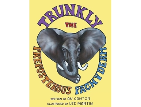 Livro Trunkly The Preposterous Pachyderm de An Cantor e Lee Martin (Inglês - Capa Dura)