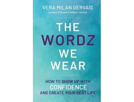 Livro The Wordz We Wear How to show up with confidence and create your best life de Vera Milan Gervais (Inglês)