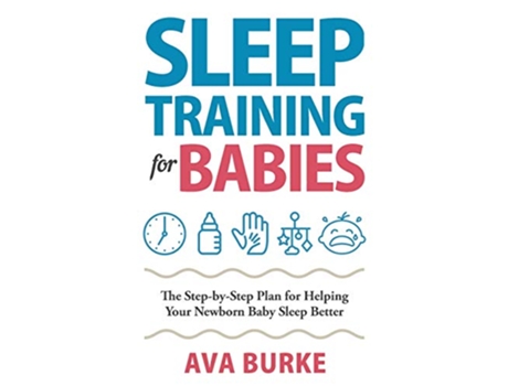 Livro Sleep Training for Babies The StepByStep Plan for Helping Your Newborn Baby Sleep Better de Ava Burke (Inglês)
