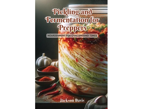 Livro Pickling and Fermentation for Preppers Nourishment for challenging times de Jackson Davis (Inglês)