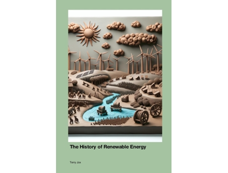 Livro The History of Renewable Energy de Terry Jox (Inglês)