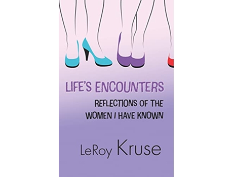 Livro Lifes Encounters Reflections on the Women I Have Known de Mr LeRoy Kruse (Inglês)