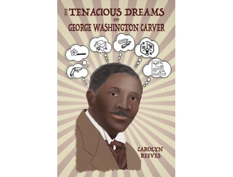 Livro The Tenacious Dreams Of George Washington Carver De Carolyn Reeves (inglês)