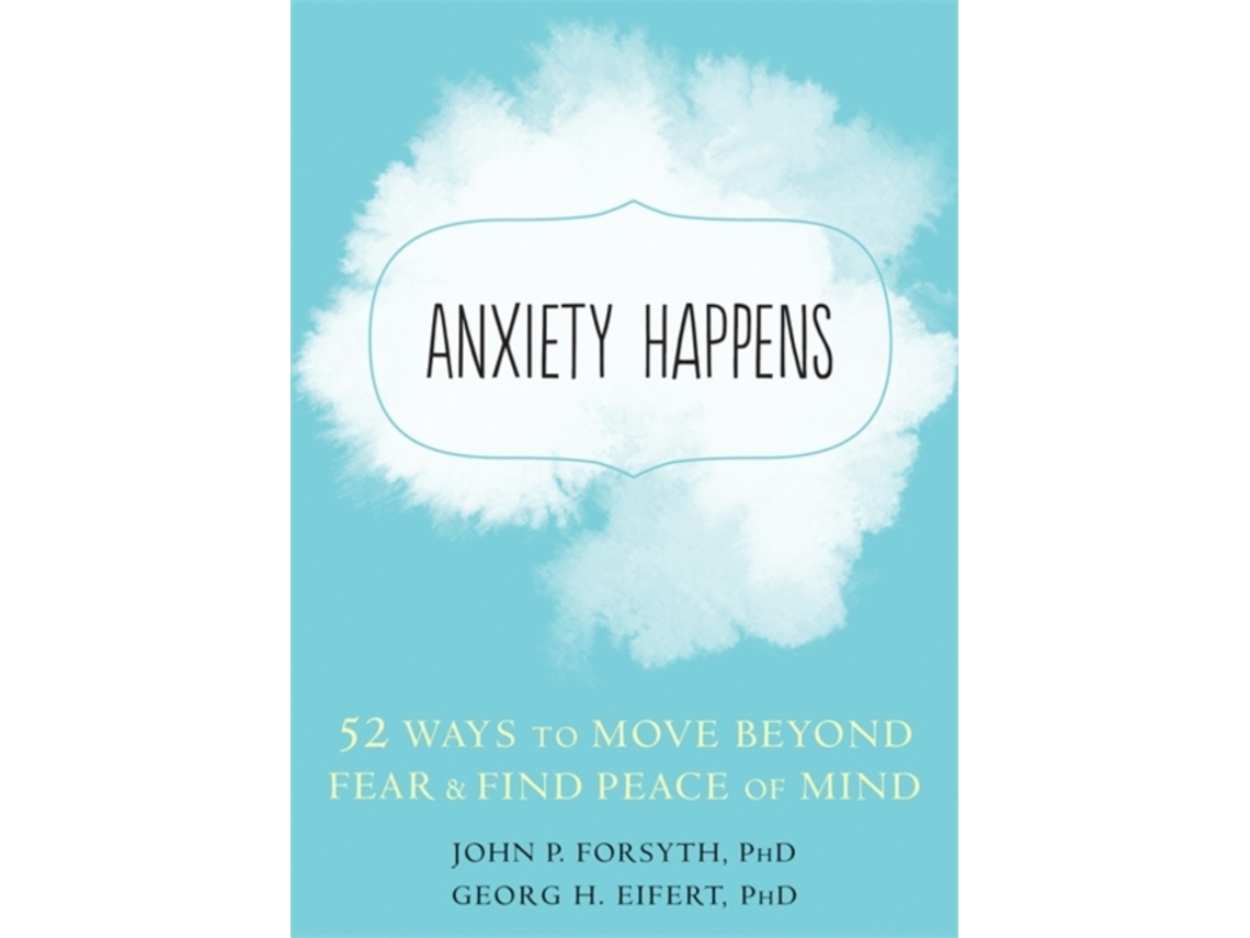 Livro Anxiety Happens de John P Forsyth Phd e Georg H Eifert Phd (Inglês)