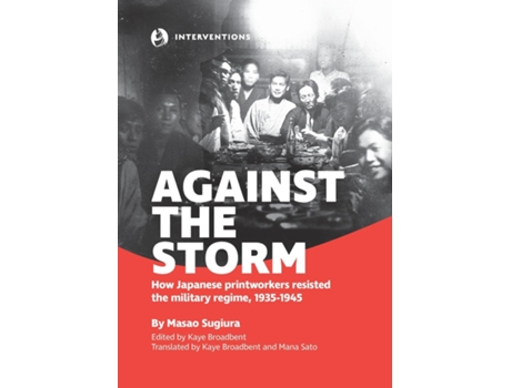 Livro Against The Storm How Japanese Printworkers Resisted The Military Regime, 1935-1945 De Masao Sugiura (inglês)
