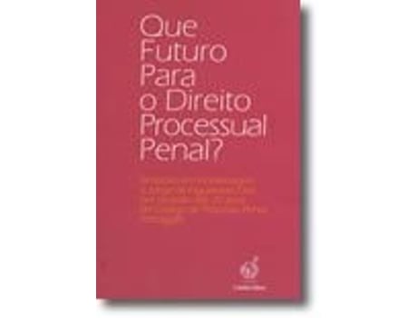 Livro Que Futuro para o Direito Processual Penal? Simpósio em homenagem a Jorge de Figueiredo Dias, por ocasião dos 20 anos do Código de Processo Penal Português de Mário Ferreira Monte (Português do Brasil - Capa Dura)
