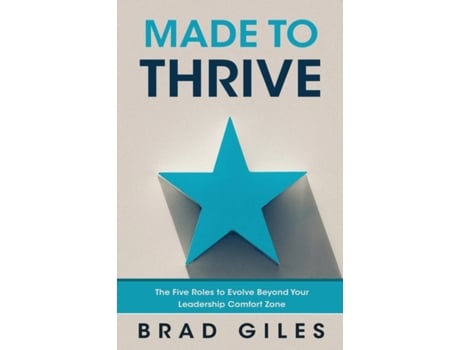 Livro Made to Thrive: The Five Roles to Evolve Beyond Your Leadership Comfort Zone Brad Giles (Inglês)