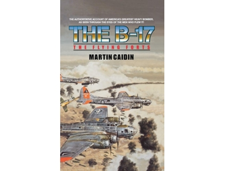Livro The B-17 - The Flying Forts De Martin Caidin E Martin Caiden (inglês - Capa Dura)