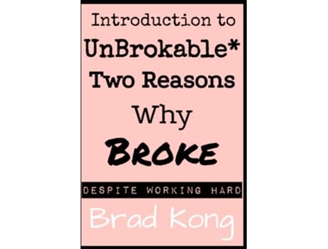Livro Introduction to UnBrokable Two out of 80 Reasons Why Being Broke Despite Working Hard UnBrokable Preliminary de Brad Kong (Inglês)