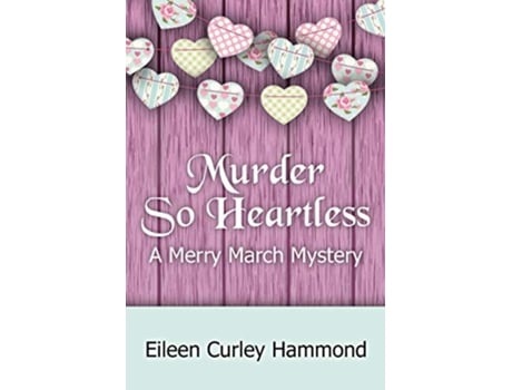 Livro Murder So Heartless A Merry March Mystery Merry March Mysteries de Eileen Curley Hammond (Inglês)