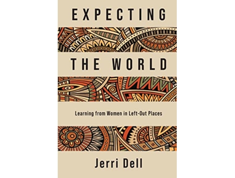 Livro Expecting the World Learning from Women in LeftOut Places de Jerri Dell (Inglês)
