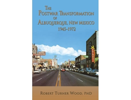 Livro The Postwar Transformation Of Albuquerque, New Mexico, 1945-1972 De Robert Turner Wood (inglês)