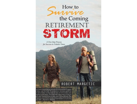 Livro How To Survive The Coming Retirement Storm A Five-step Process For Success In Volatile Times De Robert Margetic (inglês)