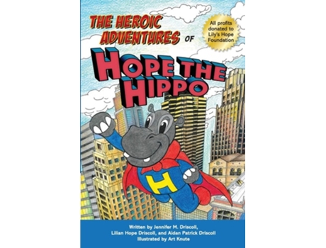 Livro The Heroic Adventures Of Hope The Hippo De Jennifer M Driscoll, Lilian Hope Driscoll Et Al. (inglês)