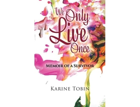 Livro We Only Live Once Memoir Of A Survivor De Karine Tobin (inglês)