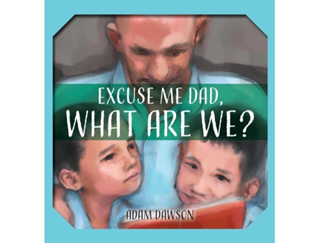 Livro Excuse Me Dad, What Are We? de Dawson, Adam et al. (Inglês)