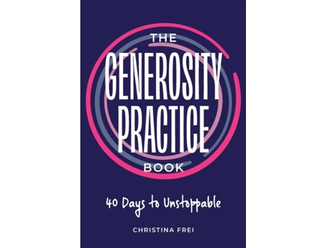 Livro The Generosity Practice: 40 Days to Unstoppable Christina Frei (Inglês)