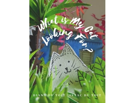 Livro What Is My Cat Looking For? De Diana Du Toit (inglês)
