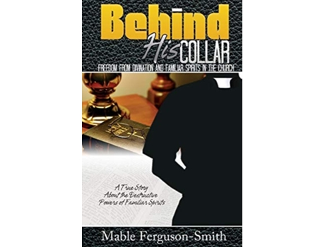 Livro Behind His Collar Freedom From Divination And Familiar Spirits In The Church De Mable Ferguson Smith (inglês)