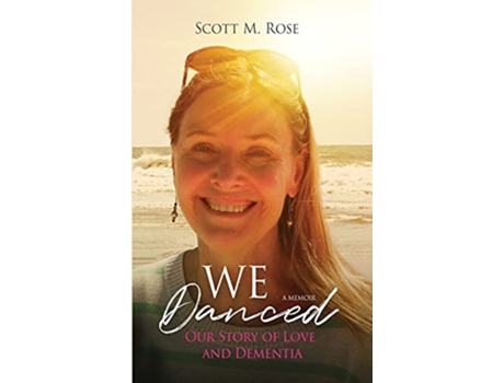 Livro We Danced Our Story of Love and Dementia de Scott M Rose (Inglês)