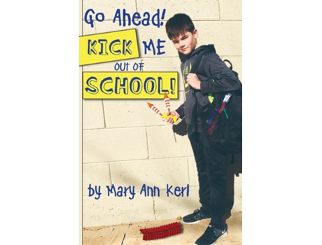 Livro Go Ahead! Kick Me Out of School! de Kerl, Mary et al. (Inglês)
