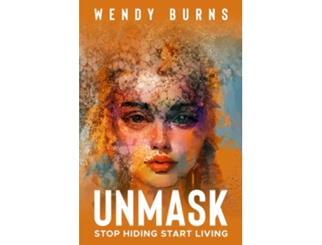 Livro UNMASK Stop Hiding Start Living de Wendy Burns (Inglês)