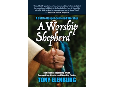 Livro A Worship Shepherd A Call To Gospel-centered Worship De Tony Elenburg (inglês)