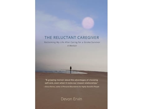 Livro The Reluctant Caregiver Reclaiming My Life After Caring for a Stroke Survivor - A Memoir de Devon Ervin (Inglês)