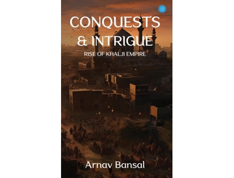 Livro Conquests amp Intrigue- Rise of Khalji Empire de Arnav Bansal (Inglês)