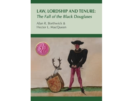 Livro Law Lordship and Tenure The Fall of the Black Douglases de Alan R Borthwick Hector L Macqueen (Inglês)