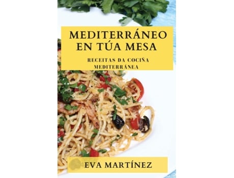 Livro Mediterráneo en Túa Mesa Receitas da Cociña Mediterránea de Eva Martínez (Inglês)