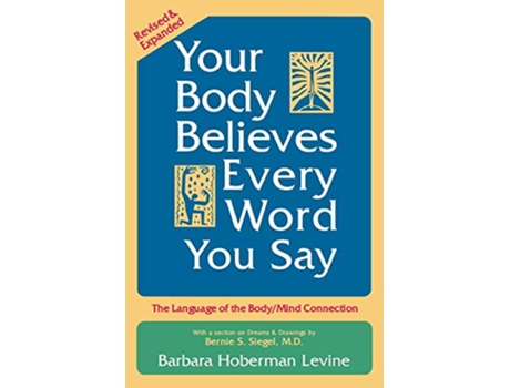 Livro Your Body Believes Every Word You Say The Language of the Bodymind Connection Revised and Expanded Edition de Barbara Hoberman Levine (Inglês)