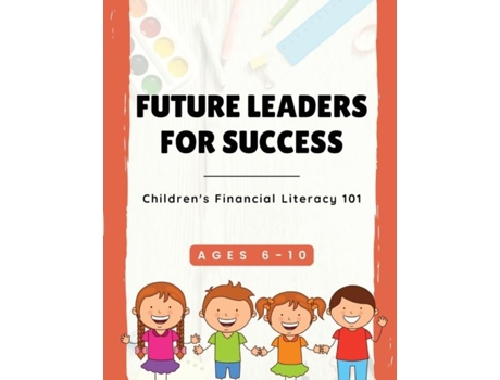 Livro Future Leaders For Success Childrens Financial Literacy 101 De Tyeisha Robinson (inglês)