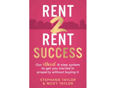Livro Rent 2 Rent Success Our ethical 6step system to get you started in property without buying it de Stephanie Taylor Nicky Taylor (Inglês)