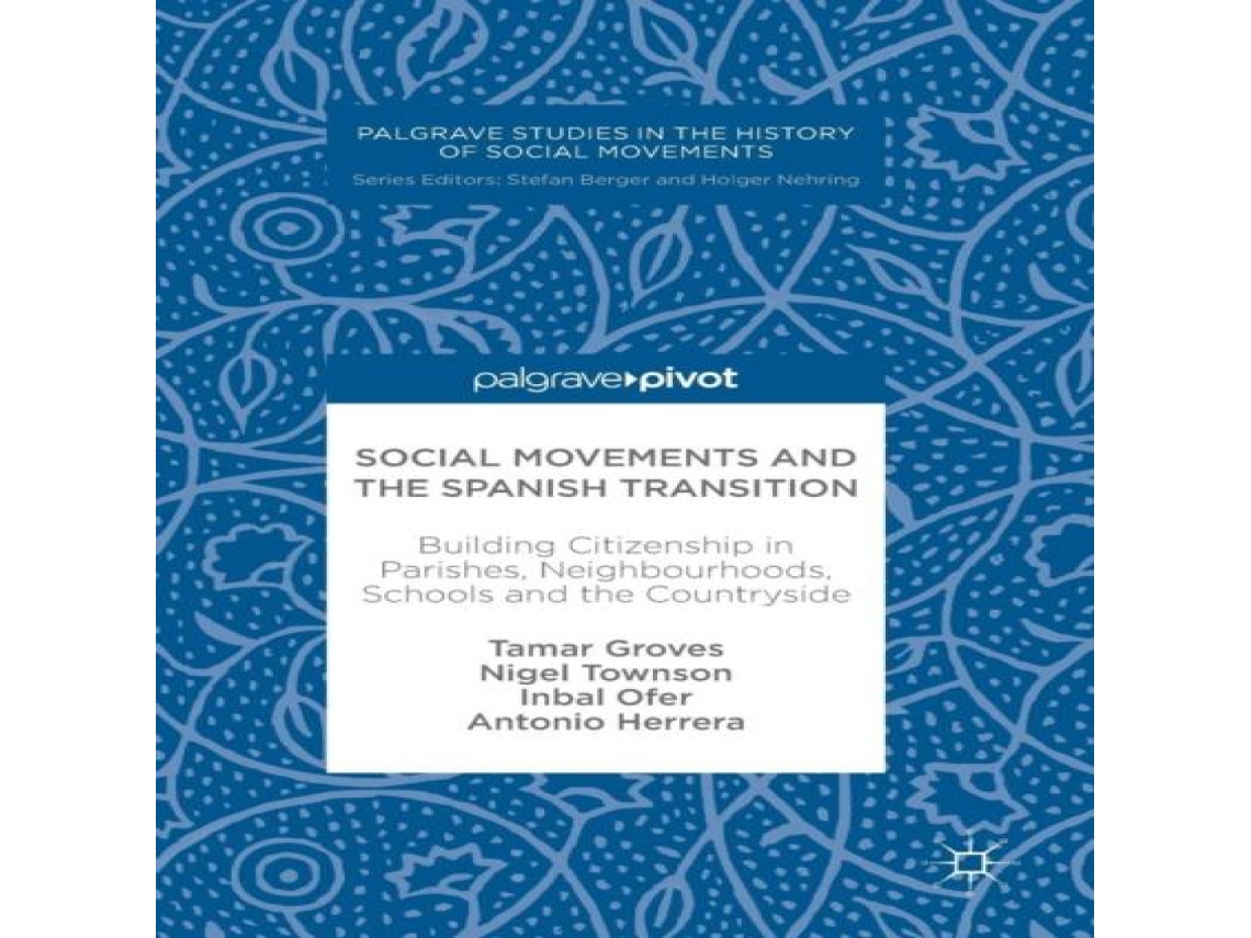 Livro Social Movements and the Spanish Transition Building Citizenship in Parishes Neighbourhoods Schools and the Countryside de Tamar Groves (Inglês)