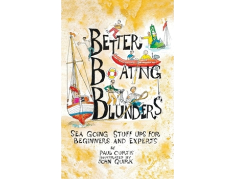 Livro Better Boating Blunders Sea Going Stuff Ups For Beginners And Experts De Paul Curtis (inglês - Capa Dura)