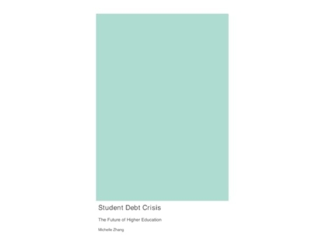 Livro Student Debt Crisis The Future of Higher Education de Michelle Zhang (Inglês)