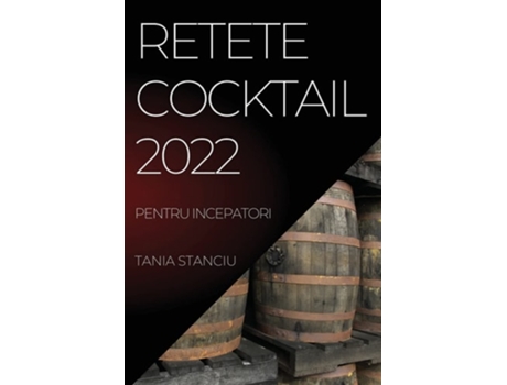 Livro Retete Cocktail 2022 Pentru Incepatori De Tania Stanciu (romeno)