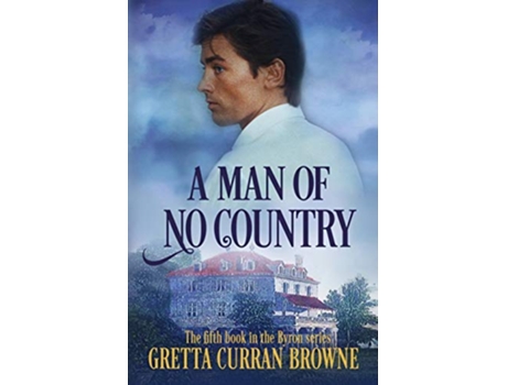 Livro A MAN OF NO COUNTRY Book 5 of the Lord Byron Series Continental de Gretta Curran Browne (Inglês)