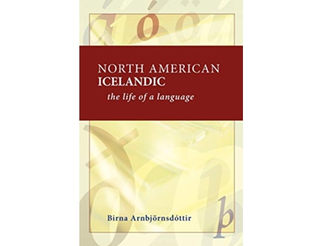 Livro North American Icelandic The Life of a Language de Birna Arnbjornsdottir (Inglês)
