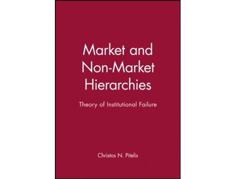 Livro Market and Non-Market Hierarchies: Theory of Institutional Failure Christos N. Pitelis (Inglês)