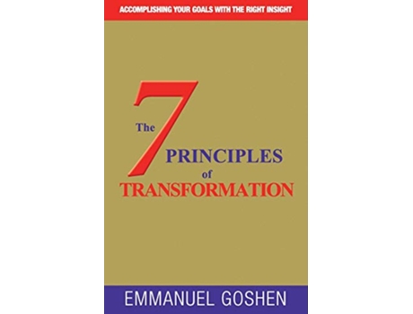 Livro THE 7 PRINCIPLES OF TRANSFORMATION ACCOMPLISHING YOUR GOALS WITH THE RIGHT INSIGHT de GOSHEN EMMANUEL (Inglês)