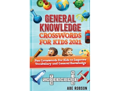Livro General Knowledge Crosswords For Kids 2021 Fun Crosswords For Kids To Improve Vocabulary And General De Abe Robson (inglês)