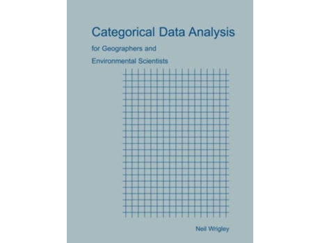 Livro Categorical Data Analysis for Geographers and Environmental Scientists de Neil Wrigley (Inglês)