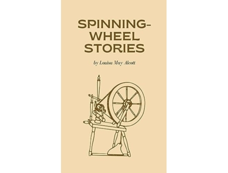Livro Spinning-Wheel Stories de Louisa May Alcott (Inglês - Capa Dura)