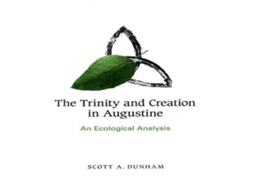 Livro The Trinity and Creation in Augustine An Ecological Analysis de Scott A Dunham (Inglês)